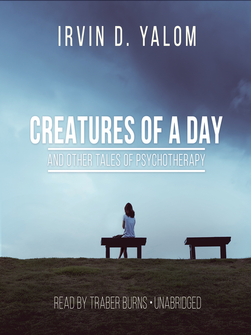 Title details for Creatures of a Day, and Other Tales of Psychotherapy by Irvin D. Yalom - Wait list